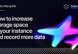 How to increase storage space of your 
instance and record more data