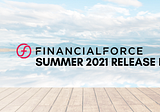 FinancialForce Summer 2021 Release Review