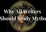 Why All Writers Should Study Myths