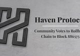 Haven Protocol will Rollback Chain to Block 886575 (June 27th)