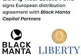 Liberty Real Estate Fund and Black Manta Capital Partners Sign European Distribution Agreement