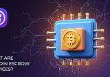 What are Bitcoin escrow services?