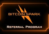 The Bitcoin Spark Referral Program: Unlock Lucrative Benefits and Earn Passive Income