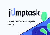 JumpTask Annual Report 2022