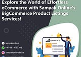Explore the World of Effortless eCommerce with Samyak Online’s BigCommerce Product Listings…