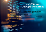 Is CI/CD and DevOps the Same?
