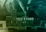 ISO 31000: The “Gold-Standard” in Managing Risk