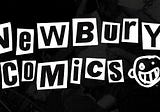 Newbury Comics — an amazing place for collecting your favorite comics and comics-related products.