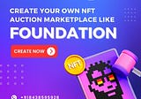 Why Can You Utilize Foundation Clone To Grow Your NFT Marketplace?