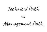 Why I decide to go back to the technical path and leave management