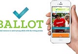 Case Study — Ballot: a Digital Resource to Assist Young Adults with the Voting Process