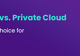 Public Cloud vs. Private Cloud: Making the Right Choice for Mobile App Testing