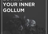 Loving Your Inner Gollum