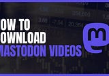 Mastodon Downloader Online: Download Videos and Images