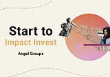 Startup to Impact Invest — Part 3 — Angel Investment Groups