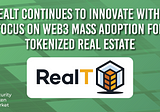 RealT Continues to Innovate With a Focus on Web3 Mass Adoption For Tokenized Real Estate