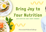 How to Bring Joy to Your Nutrition Practice 🍟🥗🍕🥑🥩🍦 #NovemberWellnessChallenge