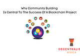 Why Community Building Is Central To The Success Of A Blockchain Project