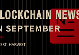 Blockchain News in September