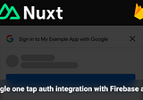 Integration of google one tap auth with firebase auth in Nuxt 3 application