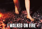 Walking on fire