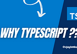 Why Typescript ??