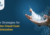 Four Strategies for Better Cloud Cost Optimization