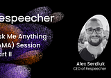 Ask Me Anything (AMA) with Alex Serdiuk, CEO of Respeecher, Part II