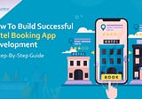 How To Build Successful Hotel Booking App Development:- A Step-By-Step Guide