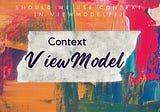 should we use Contex in view model of Android?