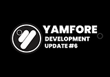 Yamfore Development Update #6