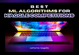 Best machine learning algorithms for Kaggle competitions