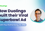 How Duolingo built their Viral Superbowl Ad