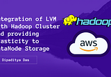 Integration of LVM with Hadoop Cluster and providing Elasticity to DataNode Storage