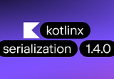 Exploring Kotlinx.Serialization: A Comprehensive Guide