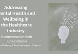 Addressing Mental Health and Wellbeing in the Healthcare Industry — in conversation with June…