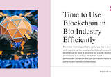Time to Use Blockchain in Bio Industry Efficiently