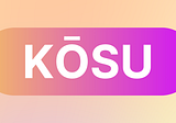 KŌSU ⏤ We’ve changed our name.
