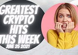 Exciting Crypto Highlights June 25 2021