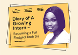 Diary of A Growing Intern — Becoming a Full Fledge Tech Sis