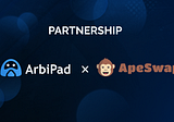 ArbiPad Partnership with ApeSwap — Empowering DeFi Innovation!