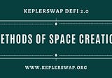 METHODS OF SPACE CREATION IN KEPLERSWAP
November 16, 2021 by Joshua Asuquo Nya