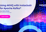 How to Use AKHQ With Instaclustr for Apache Kafka®: Part 1