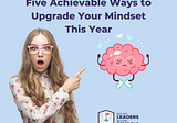 5 Achievable Ways to Upgrade Your Mindset This Year