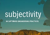 Best Practices: Debunking the myth of good and bad around objective software code design and…