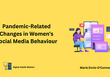 Women’s Social Media Behaviour: Shifts and Challenges During a Global Pandemic