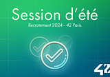 Campagne de recrutement 2024 à 42 Paris — Session d’été
