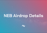 NEB Airdrop Details
