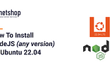 How to Install NodeJS (any version) on Ubuntu 22.04 Server