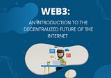 Web3: An Introduction to the Decentralized Future of the Internet